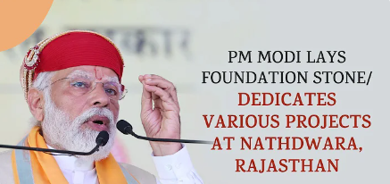 PM Modi lays foundation stone/ dedicates various projects at Nathdwara, Rajasthan